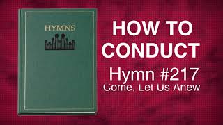 How to Conduct Hymn #217-Come, Let Us Anew