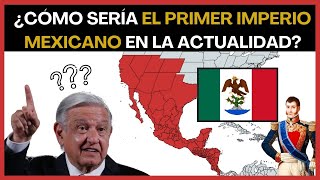 ¿Cómo Sería el Primer Imperio Mexicano Hoy? 🔥 La Reconquista de los Territorios Perdidos