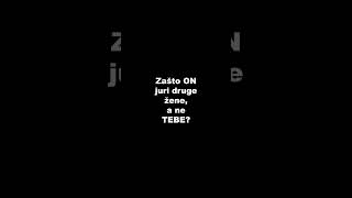 Zašto ON JURI druge žene, a ne TEBE?