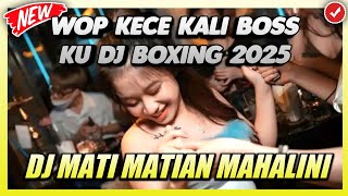 WOPP KECE KALI BOSS KU!! DJ BOXING VIRALL 2025 - JUNGLE DUTCH TERBARU