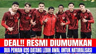 DEAL!! RESMI DIUMUMKAN, DUA PEMAIN BARU U20 DATANG LEBIH AWAL UNTUK NATURALISASI