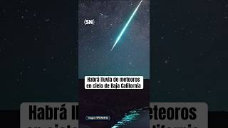 Habrá una lluvia de meteoros en el cielo de Baja California