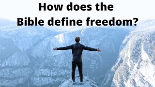 How does the Bible define freedom? (John 8:36)