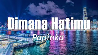 Dimana Hatimu 🎶 Papinka | Lirik videos