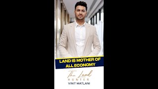 Land is Mother of All Economy... By Land Hunter Vinit Matlani...