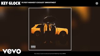 Key Glock - Flyest Highest Coolest Smoothest (Audio)