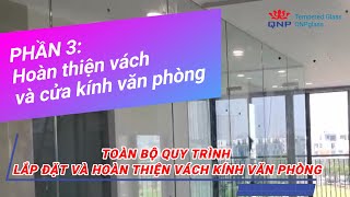 TOÀN BỘ QUY TRÌNH LẮP ĐẶT VÁCH KÍNH VĂN PHÒNG - PHẦN 3: Hoàn Thiện Vách Và Cửa Kính Văn Phòng