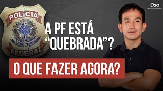 🚨A Polícia Federal está “quebrada”? O que fazer agora?