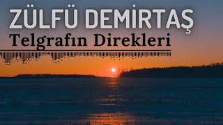 Zülfü Demirtaş - Telgrafın Direkleri (Müziksiz)