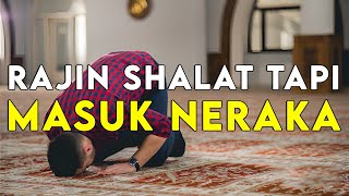 Inilah 5 Golongan Orang yang Rajin Shalat Tapi Masuk Neraka, Jangan Lakukan ini