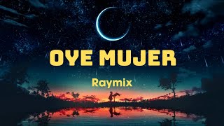 Oye Mujer ~ Raymix (Letra/Lyrics)