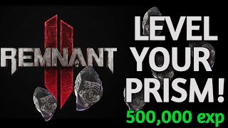 500,000 EXP per HOUR. Level up your prism in UNDER 3 hours! | Remnant 2