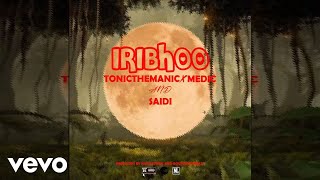 TonicTheManic - Iribhoo ft. Saidi, Medic