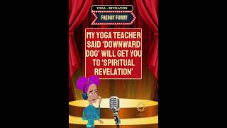 Friday Funny -  Yoga Revelation (Raising Vibration - 1 Joke at a time)