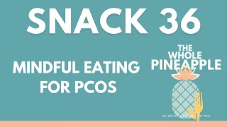 SNACK 36: MINDFUL EATING FOR PCOS