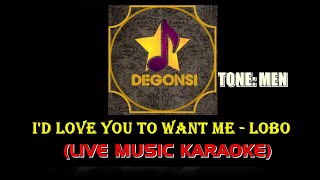 I'd Love You To Want Me - Lobo (live Music Karaoke) Tone: Male Arr Degonsi