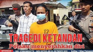 TRAGEDI KETANDAN , PELAKU MENYERAHKAN DIRI