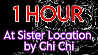 At Sister Location by Chi Chi [1 HOUR]