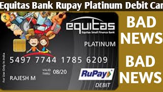 Equitas Bank rupay platinum debit Card bad news