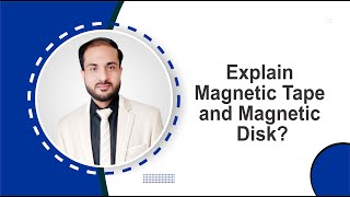 18. Explain Magnetic Tape and Magnetic Disk? by Muhammad Salman | CourseEdx | Online Learning