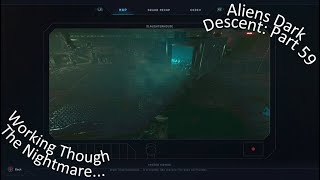 Aliens Dark Descent Part 59 Working Though The Nightmare...