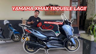 XMAX TROUBLE LAGI!,SUSAH NYALA KARENA INI!