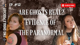 2 GHOULS, Ep. 52 || Are Ghosts Real: Evidence of The Paranormal