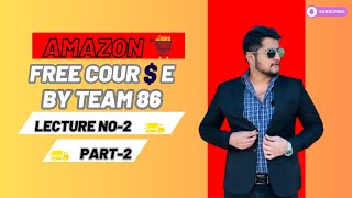 Amazon New Free Course By Team 86 Lecture No-2 (Part-2)