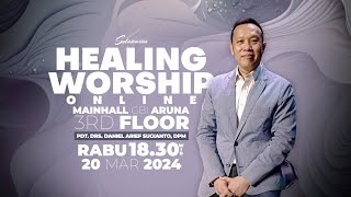 Healing Worship Online 20 Maret 2024 | Pdt. Drs. Daniel Arief Sugianto, DPM