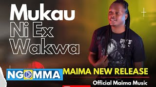 MAIMA - MUKAU NI EX WAKWA (OFFICIAL AUDIO)