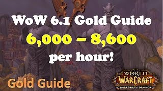 WoW 6.2 Gold Farming Guide 6000 - 8600 Gold Per Hour! + Mount Guide WoD