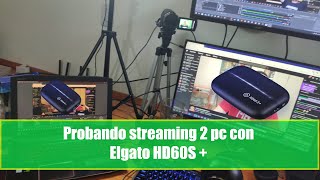 Probando streaming 2 pc con elgato HD60S +