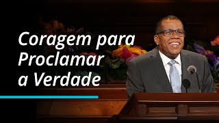 Coragem para proclamar a verdade | Denelson Silva | Conferência Geral de Outubro de 2022