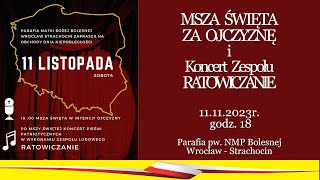 MSZA ŚWIĘTA ZA OJCZYZNĘ I KONCERT ZESPOŁU RATOWICZANIE  -  sobota  11. 11. 2023 r., godz. 18:00