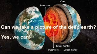 Can we take a picture of the deep Earth (Part One)?