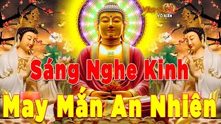 Mỗi Sáng Mở Nghe Kinh Phật Này Cả Đời May Mắn An Nhiên Tiêu Nghiệp Giải Hạn Gặp Dữ Hóa Lành