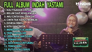 FULL ALBUM 2022 INDAH YASTAMI | KAU TIGAKAN CINTAKU - BELUM SIAP KEHILANGAN - AKU CINTA KAU DAN DIA