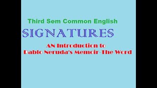 Signatures: Expressing the Self/Pablo Neruda/An Introduction/BA/B.Sc Third Semester Common English