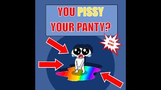 YOU PISSY YOUR PANTY?