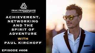 Achievement, Networking and the Spirit of Adventure l Paul Kirchoff l Episode #608