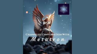 Channeled Conversation with Metatron #11