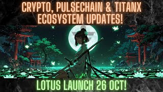 Crypto, Pulsechain & TitanX Ecosystem Updates! Lotus Launch 26 Oct!