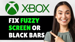 Xbox: How to Fix Fuzzy Screen or Black Bars, Xbox Series S/X Fuzzy Display or Black Bars Easy Fix