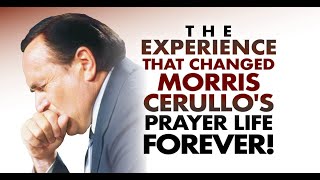 The Experience That Changed Morris Cerullo's Prayer Life Forever!