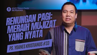 Renungan Pagi: Meraih Muzizat Yang Nyata (Doa Pagi) - Khotbah Pagi Bersama Ps Yohanes Kristianus