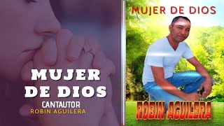 MUJER DE DIOS || CANTAUTOR ROBIN AGUILERA