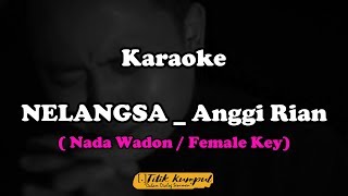 NELANGSA _ Anggi Rian ( Karaoke Nada Wadon / Female Key )