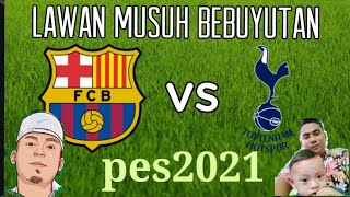 Barcelona vs Tottenham | musuh bebuyutan | PES 2021 | laga teman | pro | cara main laga teman