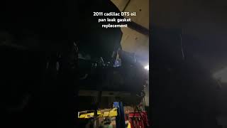 2011 cadillac DTS  engine remove to replace oil pan gasket