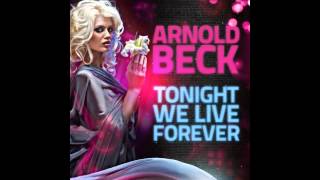 Arnold Beck - Tonight We Live Forever (Club Mix Short)